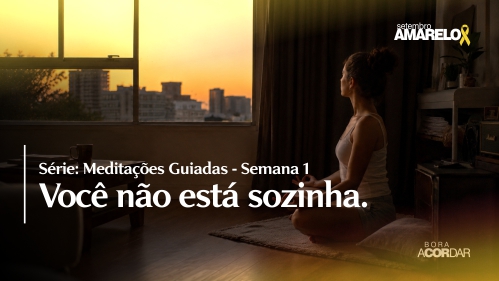 Setembro Amarelo - Série Meditações - Semana 1